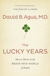 cover of the book The lucky years: how to thrive in the brave new world of health