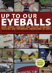 cover of the book Up to our eyeballs: how shady lenders and failed economic policies are drowning Americans in debt