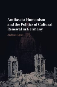 cover of the book Antifascist humanism and the politics of cultural renewal in Germany