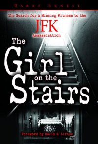 cover of the book The girl on the stairs the search for a missing witness to the JFK assassination