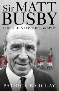 cover of the book Sir Matt Busby: the definitive biography