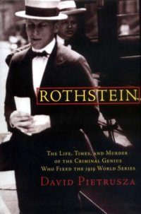 cover of the book Rothstein: the life, times, and murder of the criminal genius who fixed the 1919 World Series