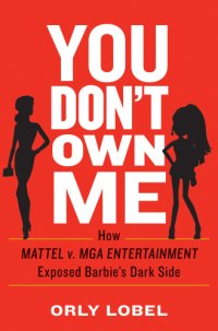 cover of the book You don't own me: how Mattel v. MGA Entertainment exposed Barbie's dark side