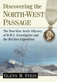 cover of the book Discovering the North-West passage: the four-year Arctic odyssey of H.M.S. investigator and the McClure expedition