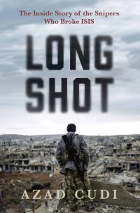 cover of the book Long shot: the inside story of the snipers who broke ISIS