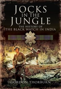 cover of the book Jocks in the jungle: the Second Battalion of the 42nd Royal Highland Regiment, the Black Watch and the First Ballalion of the 26th Cameronians (Scottish Rifles) as Chindits