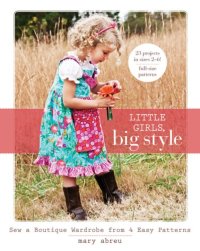 cover of the book Little Girls, Big Style: Sew a Boutique Wardrobe from 4 Easy Patterns