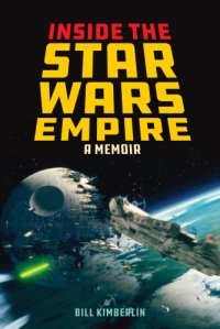 cover of the book Inside the Star Wars empire: making magic at George Lucas's industrial light and magic