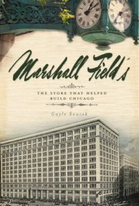 cover of the book Marshall Field's: the store that helped build Chicago