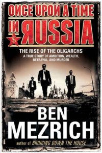 cover of the book Once Upon a Time in Russia: The Rise of the OligarchsA True Story of Ambition, Wealth, Betrayal, and Murder