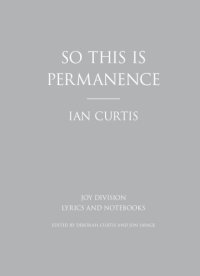 cover of the book So this Is permanence: Joy Division: lyrics and notebooks