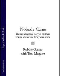 cover of the book Nobody came: the appalling true story of brothers cruelly abused in a Jersey care home