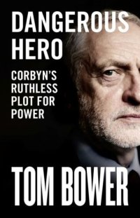 cover of the book Dangerous hero: Corbyn's ruthless plot for power