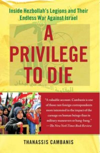 cover of the book A Privilege to Die: Inside Hezbollah's Legions and Their Endless War Against Israel