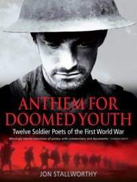 cover of the book Anthem for doomed youth: twelve soldier poets of the First World War