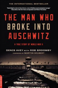 cover of the book The man who broke into Auschwitz: a true story of World War II