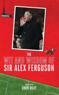 cover of the book The Wit and Wisdom of Sir Alex Ferguson