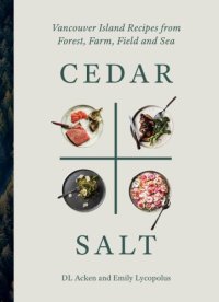 cover of the book Cedar + salt: Vancouver Island recipes from forest, farm, field, and sea