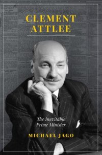 cover of the book CLEMENT ATTLEE: the inevitable prime minister