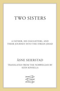 cover of the book Two sisters: a father, his daughters, and their journey into the Syrian jihad