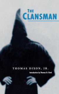 cover of the book The clansman: an historical romance of the Ku Klux Klan