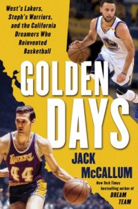 cover of the book Golden days: West's Lakers, Steph's Warriors, and the California dreamers who reinvented basketball