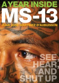 cover of the book A Year Inside MS-13: See, Hear, and Shut Up