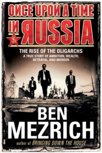 cover of the book Once upon a time in Russia: the rise of the oligarchs -- a true story of ambition, wealth, betrayal, and murder