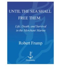 cover of the book Until the sea shall free them: life, death, and survival in the Merchant Marine