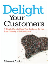 cover of the book Delight your customers: 7 simple ways to raise your customer service from ordinary to extraordinary