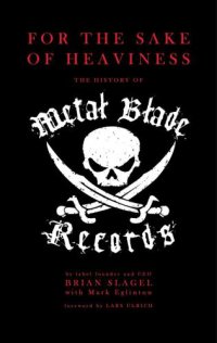 cover of the book For The Sake of Heaviness: The History of Metal Blade Records