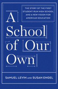 cover of the book A school of our own: the story of the first student-run high school and a new vision for American education