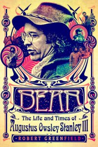 cover of the book Bear: the life and times of Augustus Owsley Stanley III