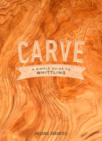 cover of the book Carve: a simple guide to whittling