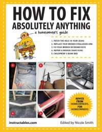 cover of the book How to fix absolutely anything: a homeowner's guide