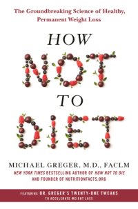 cover of the book How not to diet: the groundbreaking science of healthy, permanent weight loss