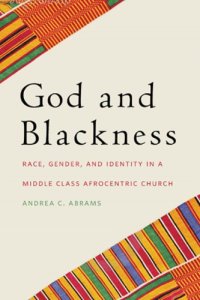 cover of the book God and blackness: race, gender, and identity in a middle class Afrocentric church