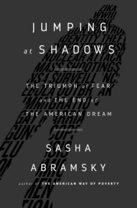 cover of the book Jumping at Shadows: the Triumph of Fear and the End of the American Dream