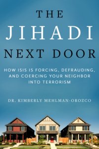 cover of the book The Jihadi next door: how Isis is forcing, defrauding, and coercing your neighbor into terrorism