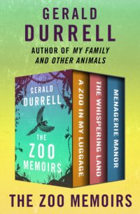 cover of the book The Zoo Memoirs: a Zoo in My Luggage, The Whispering Land, and Menagerie Manor