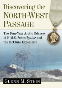 cover of the book Discovering the North-West Passage: The Four-Year Arctic Odyssey of H.M.S. Investigator and the McClure Expedition