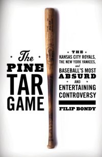 cover of the book The Pine Tar Game: the Kansas City Royals, the New York Yankees, and baseball's most absurd and entertaining controversy