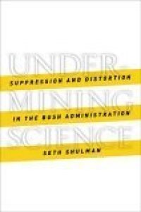 cover of the book Undermining Science: Suppression and Distortion in the Bush Administration