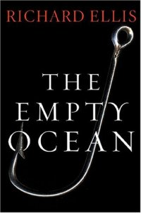 cover of the book The empty ocean: plundering the world's marine life