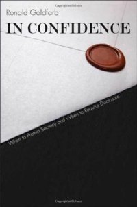 cover of the book In Confidence: When to Protect Secrecy and When to Require Disclosure