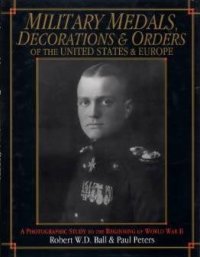 cover of the book Military Medals, Decorations, and Orders of the United States and Europe: A Photographic Study to the Beginning of WWII