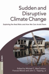 cover of the book Sudden and Disruptive Climate Change: Exploring the Real Risks and How We Can Avoid Them