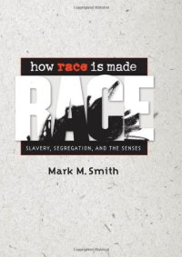 cover of the book How Race Is Made: Slavery, Segregation, and the Senses