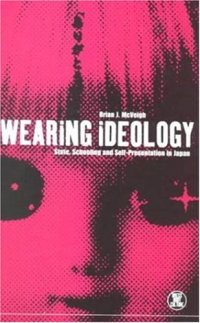 cover of the book Wearing Ideology: State, Schooling and Self-Presentation in Japan