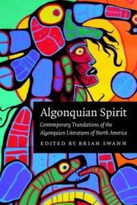 cover of the book Algonquian Spirit: Contemporary Translations of the Algonquian Literatures of North America